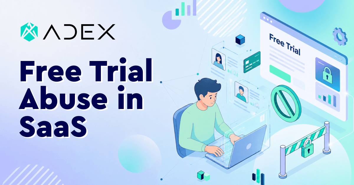 Adex - free trial abuse in SaaS showing how fraudulent signups distort growth metrics and increase infrastructure costs.